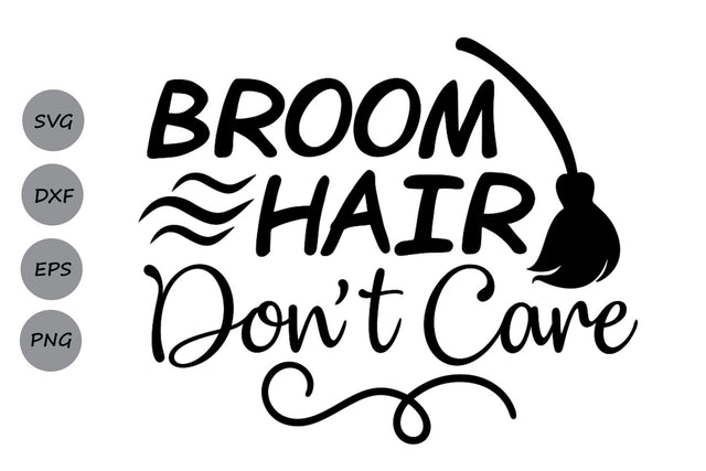 Broom Hair Don't Care| Halloween SVG Cutting Files SVG CosmosFineArt 