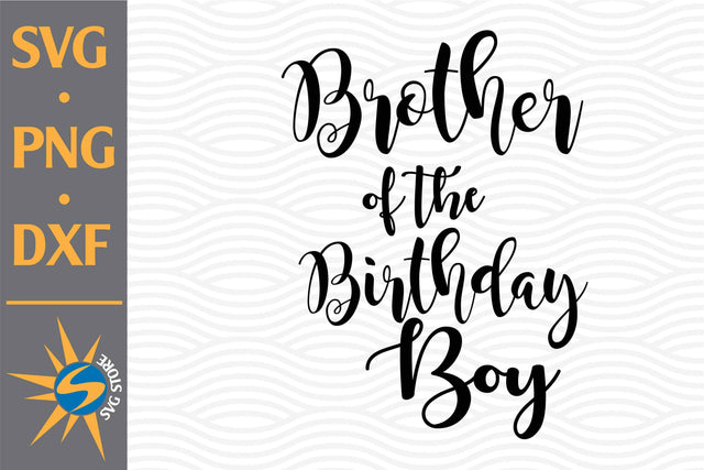 Brother of Birthday Boy SVG, PNG, DXF Digital Files Include SVG SVGStoreShop 