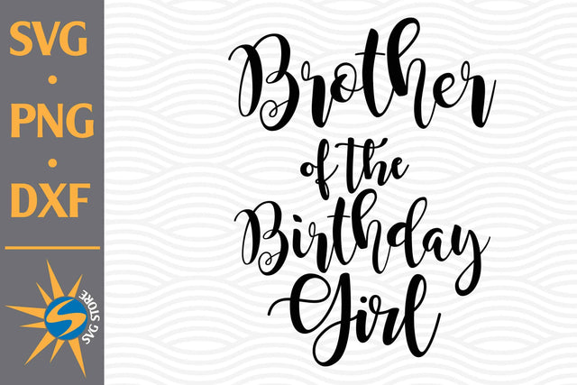 Brother of Birthday Girl SVG, PNG, DXF Digital Files Include SVG SVGStoreShop 