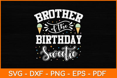 Brother Of The Birthday Sweetie Ice Cream Svg Design SVG artprintfile 