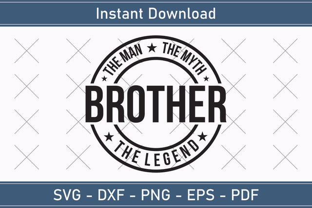 Brother The Man The Myth The Legend Svg, Fathers Day Svg, Daddy Svg, Father Day Svg, Grandpa Svg, Papa Svg – Printable, Cricut & Silhouette SVG Debashish Barman 