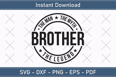 Brother The Man The Myth The Legend Svg, Fathers Day Svg, Daddy Svg, Father Day Svg, Grandpa Svg, Papa Svg – Printable, Cricut & Silhouette SVG Debashish Barman 