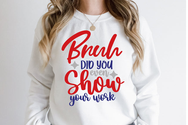 Bruh Did You Even Show Your Work SVG orpitasn 