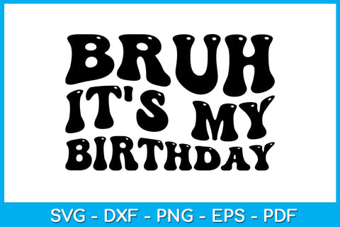 Bruh It's My Birthday SVG PNG PDF Cut File SVG Creativedesigntee 