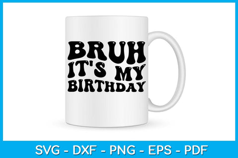 Bruh It's My Birthday SVG PNG PDF Cut File SVG Creativedesigntee 