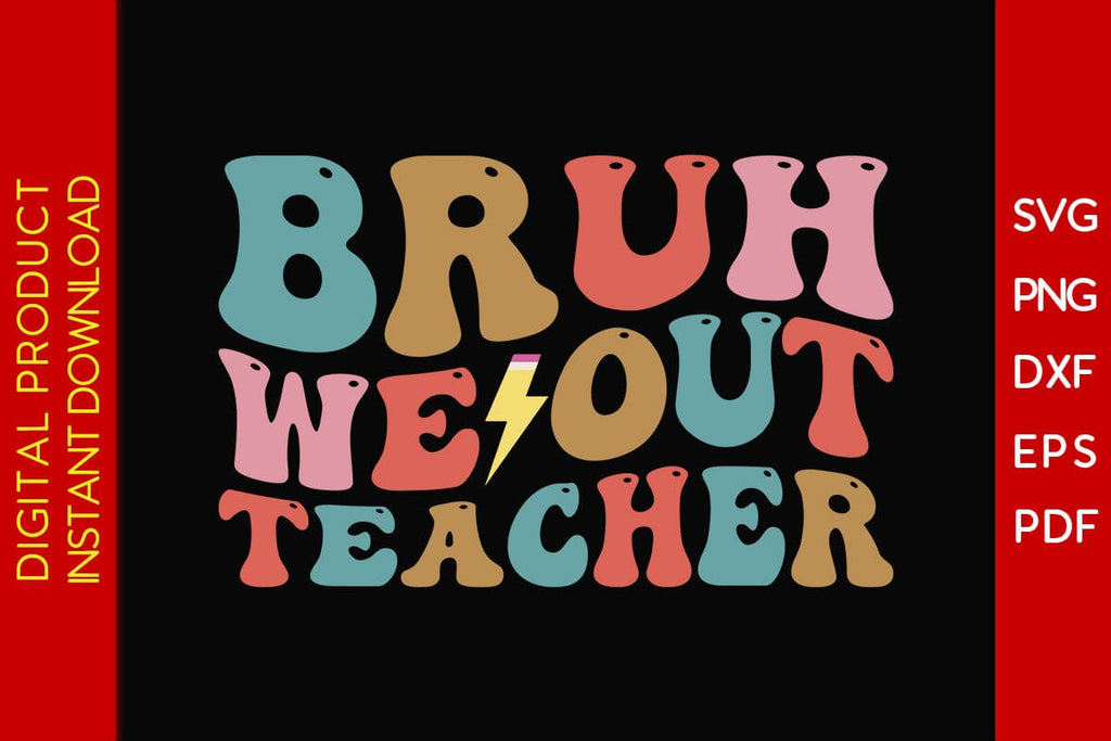 Bruh We Out Teacher SVG PNG PDF Cut File - So Fontsy