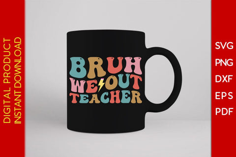 Bruh We Out Teacher SVG PNG PDF Cut File SVG Creativedesigntee 