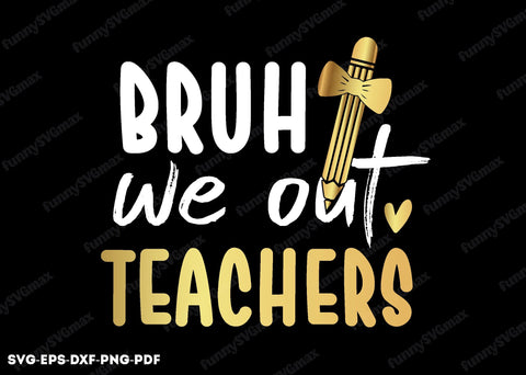 bruh we out teachers svg SVG designstore 