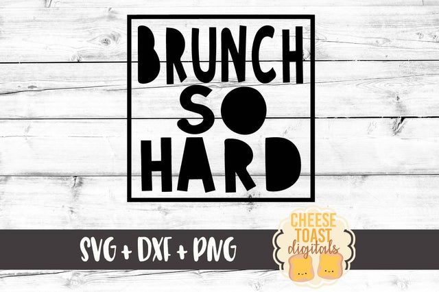 Brunch So Hard SVG Cheese Toast Digitals 