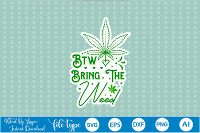 Btw Bring The Weed Sticker SVG SVGs,Quotes and Sayings,Food & Drink,On Sale, Print & Cut SVG DesignPlante 503 