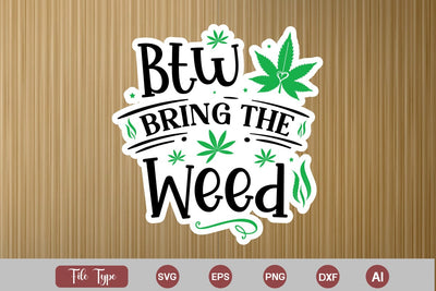Btw Bring The Weed Sticker SVG, Weed SVG design, Marijuana SVG SVG DesignPlante 503 