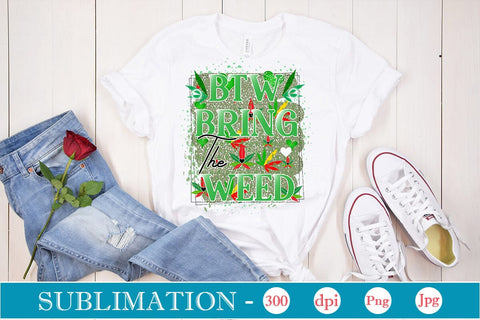 Btw Bring the Weed Sublimation Sublimation DesignPlante 503 