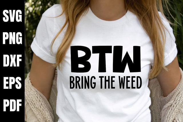 BTW Bring The Weed SVG - A Weed Cannabis SVG Design SVG Digital Clipart Deals 