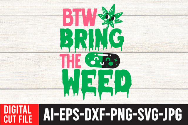 Btw Bring the Weed SVG Cut File ,Weed SVG Bundle SVG BlackCatsMedia 