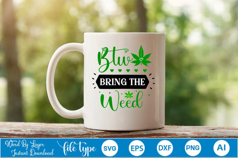 Btw Bring The Weed SVG SVGs,Quotes and Sayings,Food & Drink,On Sale, Print & Cut SVG DesignPlante 503 