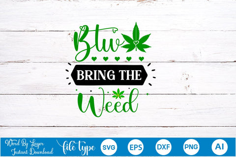 Btw Bring The Weed SVG SVGs,Quotes and Sayings,Food & Drink,On Sale, Print & Cut SVG DesignPlante 503 