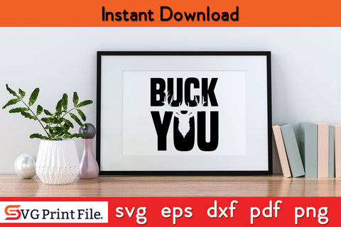 Buck You Deer Hunting Antler Funny Hunting SVG PNG Cut File SVG SVG Print File 