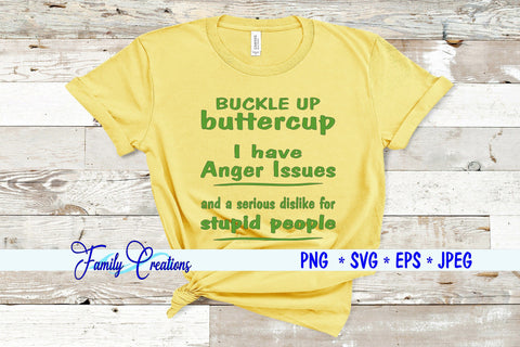 Buckle up Buttercup I have anger issues and a serious dislike for stupid people SVG Family Creations 