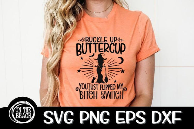 Buckle Up BUTTERCUP - You Just Flipped My Bitch Switch -SVG PNG EPS DXF SVG On the Beach Boutique 