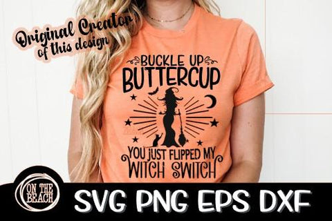 Buckle Up BUTTERCUP - You Just Flipped My Witch Switch -SVG PNG EPS DXF SVG On the Beach Boutique 