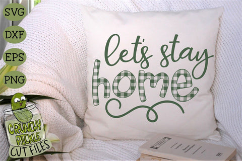 Buffalo Plaid Let's Stay Home SVG File SVG Crunchy Pickle 
