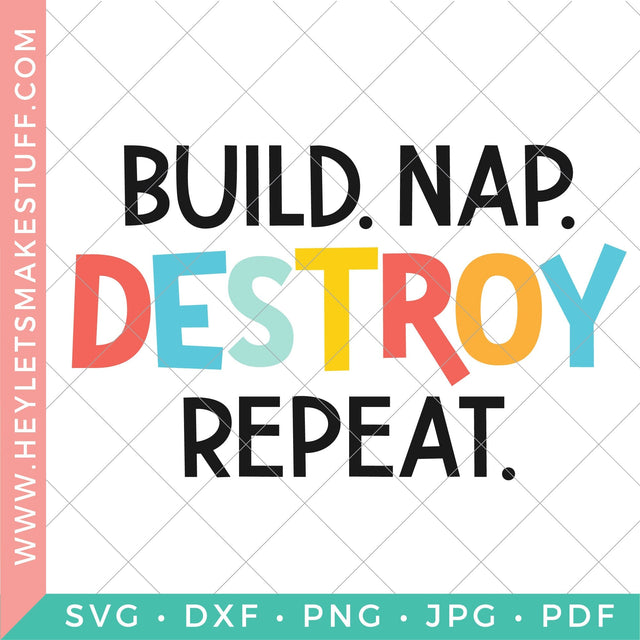 Build. Nap. Destroy. Repeat. SVG Hey Let's Make Stuff 