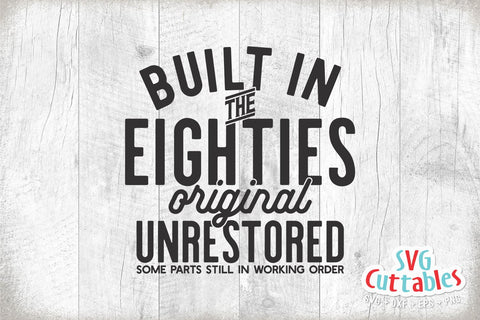 Built In The Eighties svg - Funny Cut File - Birthday svg - dxf - eps - png - Quote - Silhouette - Cricut - Digital File SVG Svg Cuttables 