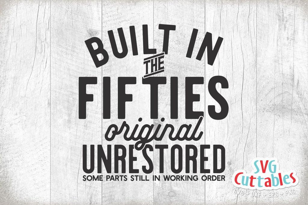 Built In The Fifties svg - Funny Cut File - Birthday svg - dxf - eps ...