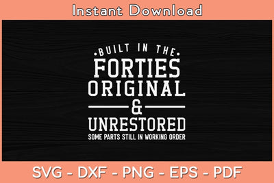 Built In The Forties Original and Unrestored Svg Cutting File SVG Helal 