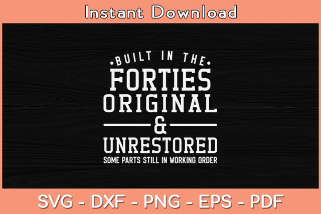 Built In The Forties Original and Unrestored Svg Cutting File SVG Helal 