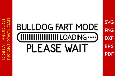 Bulldog Fart Mode Loading Please Wait SVG PNG PDF Cut File SVG Creativedesigntee 