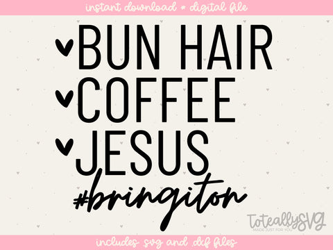 Bun Hair, Coffee, Jesus, Bring it On SVG | Religious SVG | PNG | DXF SVG Toteally SVG 
