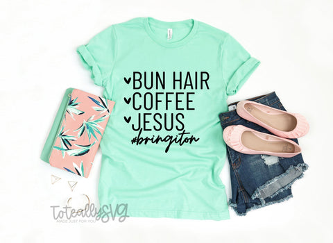 Bun Hair, Coffee, Jesus, Bring it On SVG | Religious SVG | PNG | DXF SVG Toteally SVG 