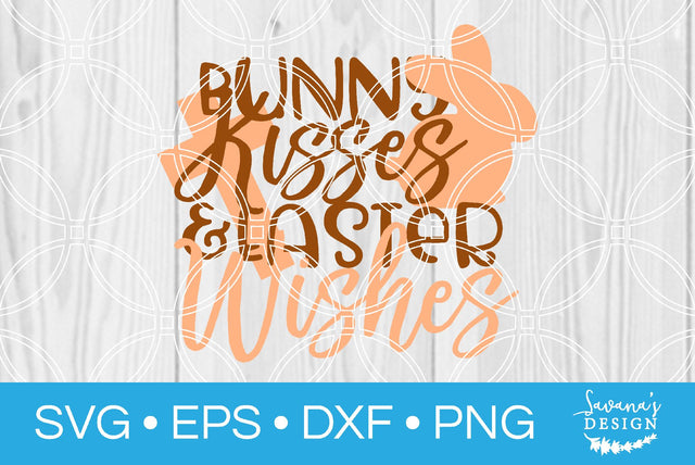 Bunny Kisses and Easter Wishes SVG SavanasDesign 