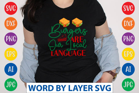 Burgers Are Our Local Language SVG Design SVG Rafiqul20606 