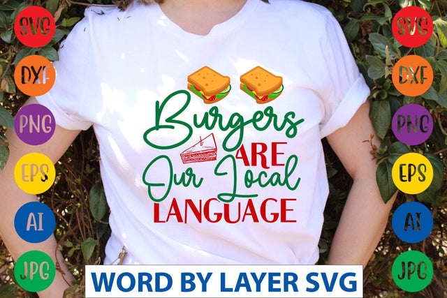 Burgers Are Our Local Language SVG Design SVG Rafiqul20606 