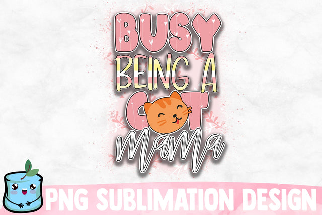 Busy Being A Cat Mama Sublimation Design Sublimation MintyMarshmallows 