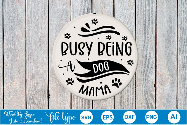 Busy Being A Dog Mama Round Sign SVG SVGs,Quotes and Sayings,Food & Drink,On Sale, Print & Cut SVG DesignPlante 503 