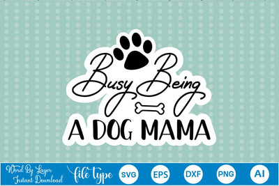 Busy Being A Dog Mama Sticker SVG, Dog SVG Design,SVGs,Quotes and Sayings,Food & Drink,On Sale, Print & Cut SVG DesignPlante 503 