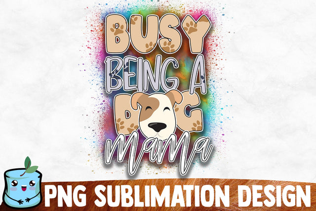 Busy Being A Dog Mama Sublimation Design Sublimation MintyMarshmallows 