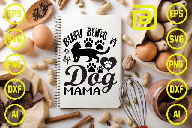 Busy Being a Dog Mama SVG Craftlabsvg24 