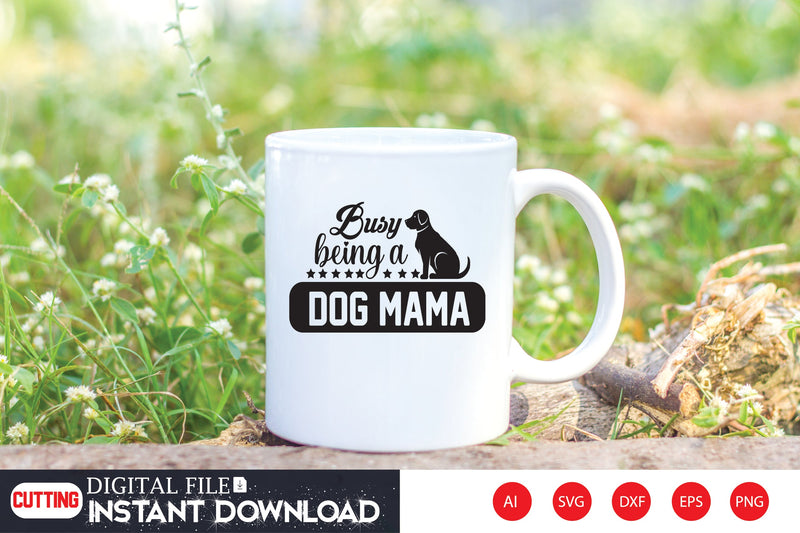 Busy Being A Dog Mama SVG CraftlabSvg29 