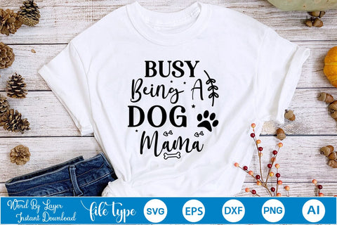 Busy Being A Dog Mama SVG Cut File, Dog SVG Design SVGs,Quotes and Sayings,Food & Drink,On Sale, Print & Cut SVG DesignPlante 503 