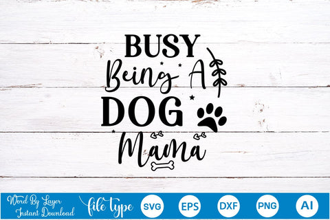 Busy Being A Dog Mama SVG Cut File, Dog SVG Design SVGs,Quotes and Sayings,Food & Drink,On Sale, Print & Cut SVG DesignPlante 503 