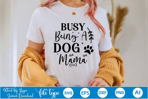 Busy Being A Dog Mama SVG Cut File, Dog SVG Design SVGs,Quotes and Sayings,Food & Drink,On Sale, Print & Cut SVG DesignPlante 503 