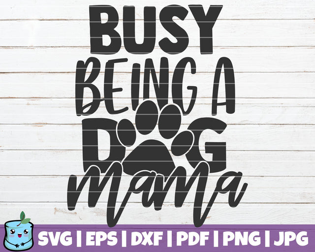 Busy Being A Dog Mama SVG MintyMarshmallows 