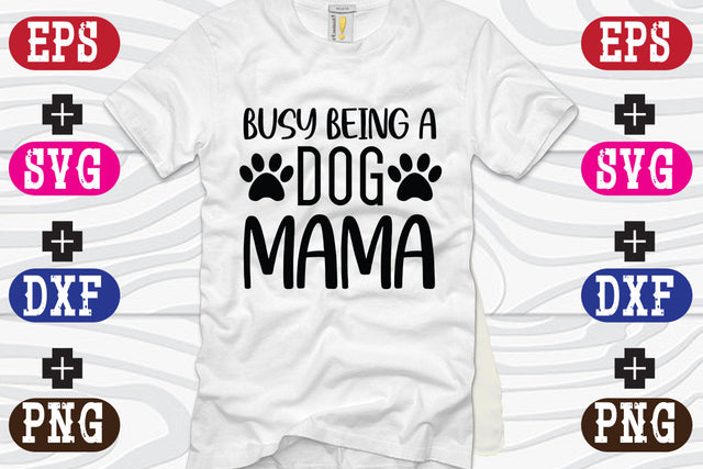 Busy Being A Dog Mama SVG Nurstore 