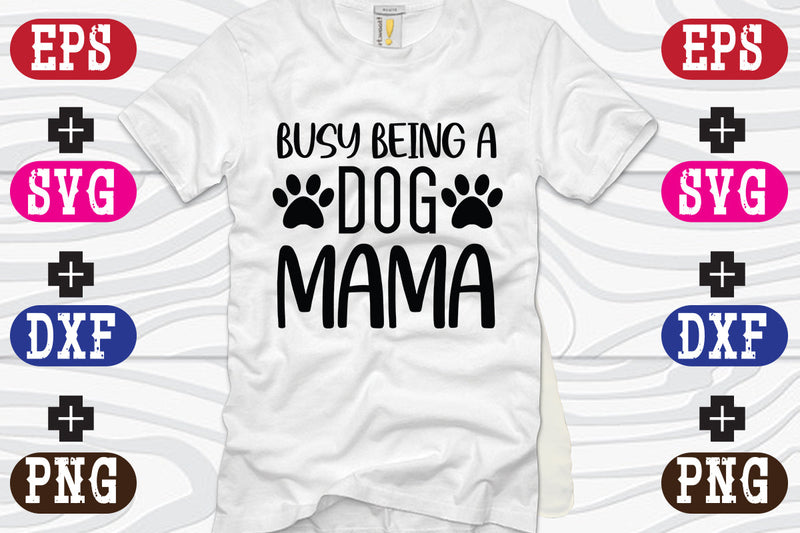Busy Being A Dog Mama SVG Nurstore 