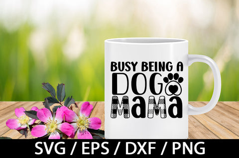 Busy being a dog mama svg SVG akazaddesign 