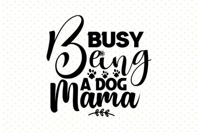 Busy Being a Dog Mama svg SVG orpitasn 